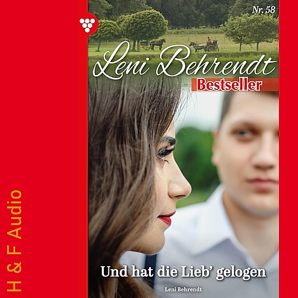 Leni Behrendt Bestseller - 58 - Und hat die Lieb' gelogen, Leni Behrendt