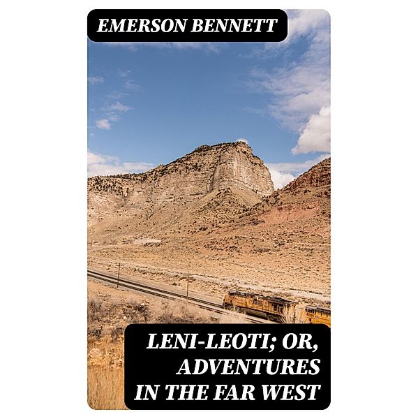 Leni-Leoti; or, Adventures in the Far West, Emerson Bennett