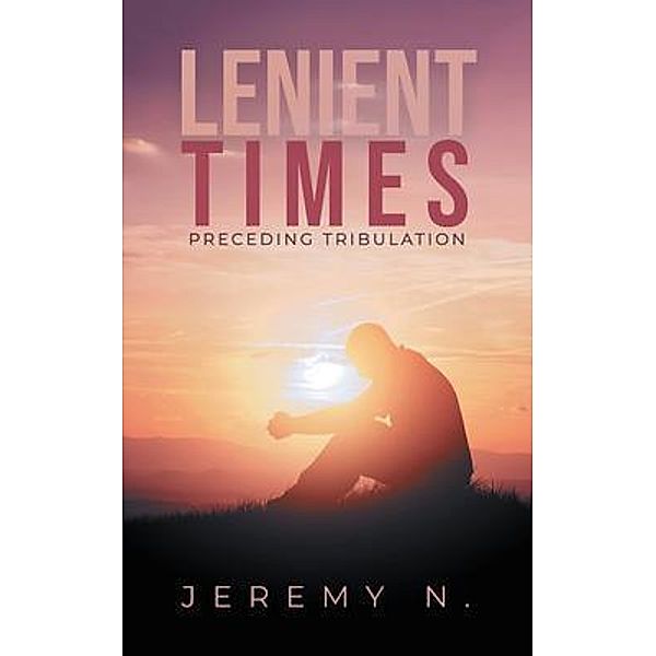 Lenient Times preceding Tribulation / Primix Publishing, Jeremy N.