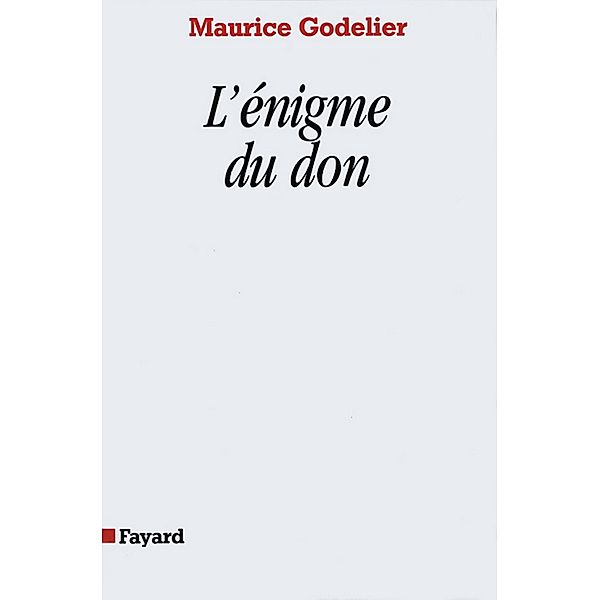 L'Enigme du don / Essais, Maurice Godelier