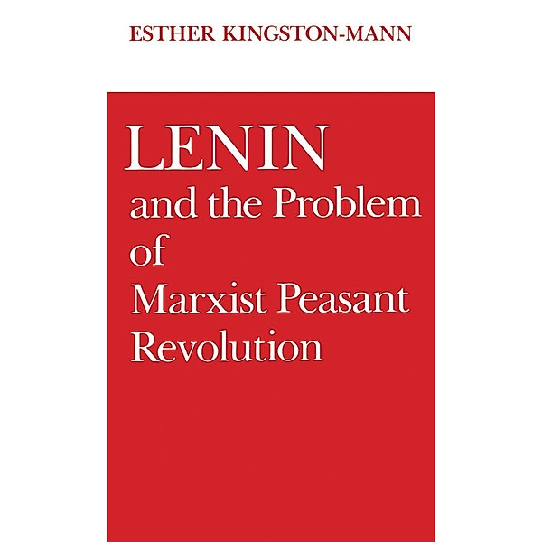 Lenin and the Problem of Marxist Peasant Revolution, Esther Kingston-Mann