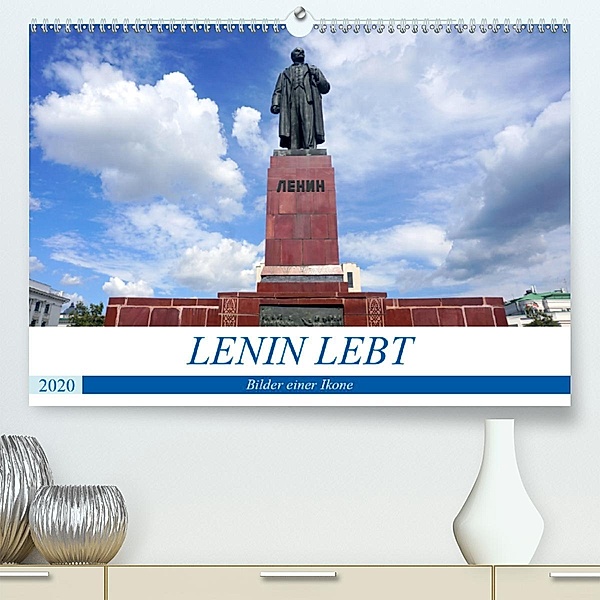 LENIN LEBT - Bilder einer Ikone (Premium, hochwertiger DIN A2 Wandkalender 2020, Kunstdruck in Hochglanz), Henning von Löwis of Menar, Henning von Löwis of Menar