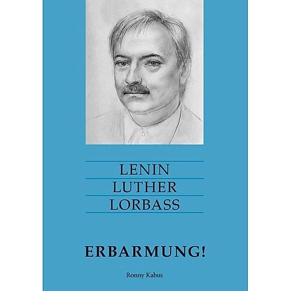 Lenin Luther Lorbass - Erbarmung!, Ronny Kabus