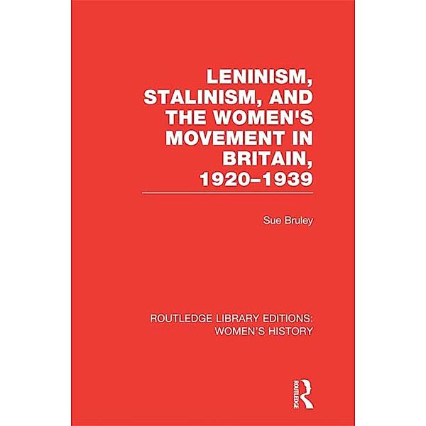Leninism, Stalinism, and the Women's Movement in Britain, 1920-1939, Sue Bruley