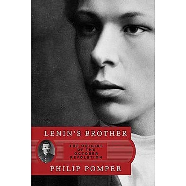 Lenin's Brother - The Origins of the October Revolution, Philip Pomper