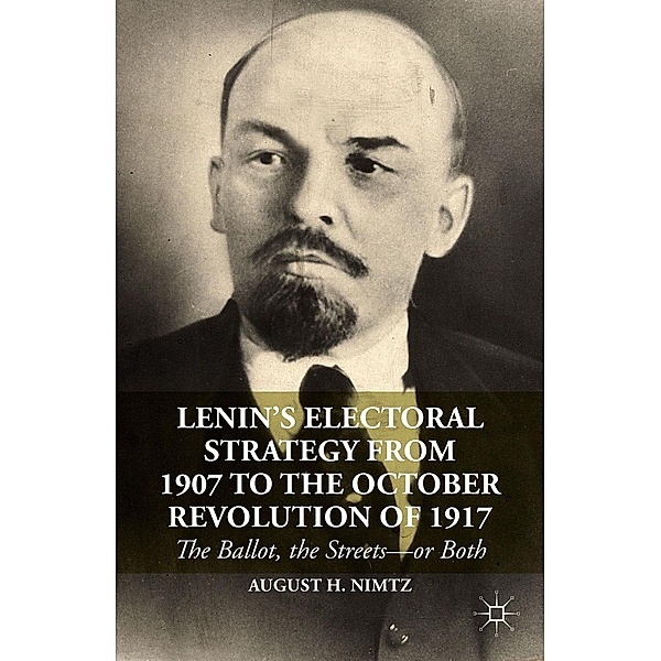 Lenin's Electoral Strategy from 1907 to the October Revolution of 1917, August H. Nimtz