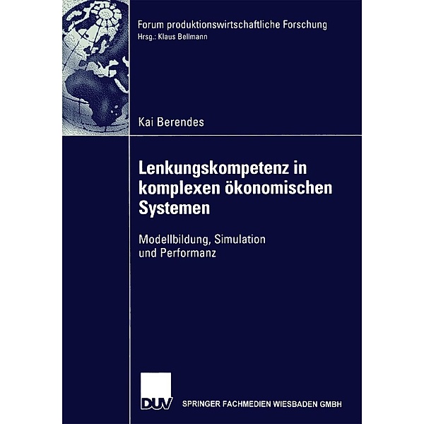 Lenkungskompetenz in komplexen ökonomischen Systemen / Forum produktionswirtschaftliche Forschung, Kai Berendes