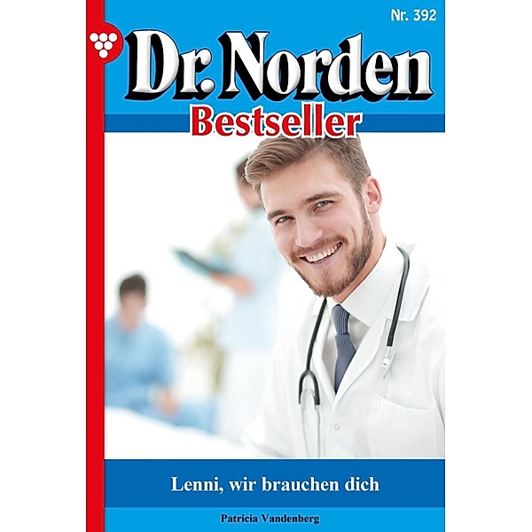 Lenni, wir brauchen dich! / Dr. Norden Bestseller Bd.392, Patricia Vandenberg