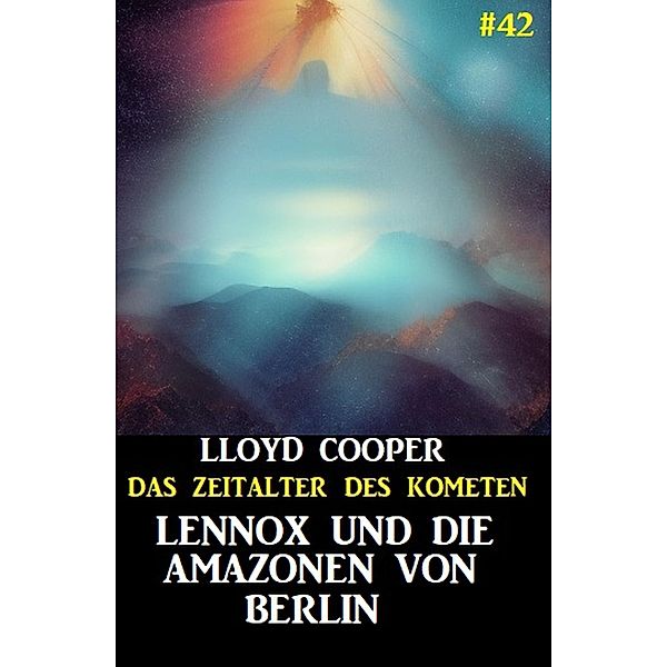 Lennox und die Amazonen von Berlin: Das Zeitalter des Kometen #42, Lloyd Cooper