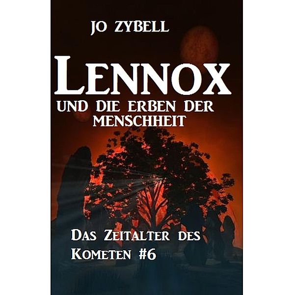 Lennox und die Erben der Menschheit: Das Zeitalter des Kometen #6, Jo Zybell