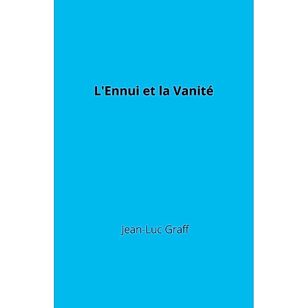 L'Ennui et la Vanite / Librinova, Graff Jean-Luc Graff