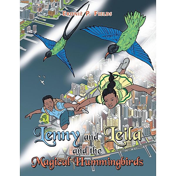 Lenny and Leila and the Magical Hummingbirds, Eboniè P. Fields