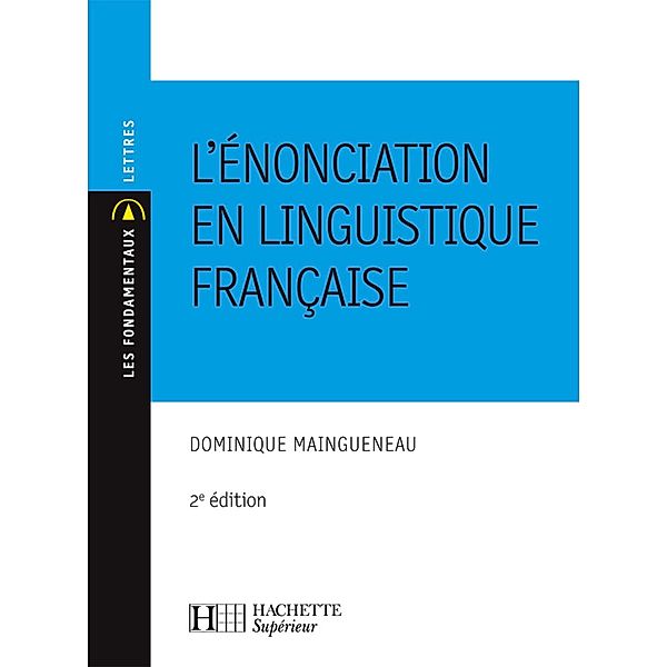 L'énonciation en linguistique française / Les Fondamentaux Lettres-Sciences Humaines, Dominique Maingueneau