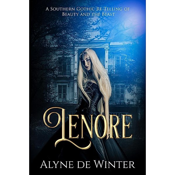 Lenore A Southern Gothic Re-Telling of Beauty and the Beast, Alyne de Winter