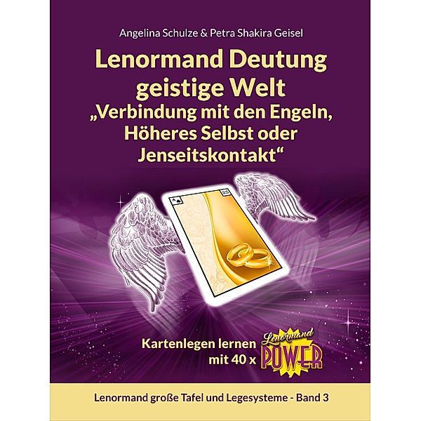 Lenormand Deutung geistige Welt Verbindung mit den Engeln, Höheres Selbst oder Jenseitskontakt, Angelina Schulze, Petra Shakira Geisel