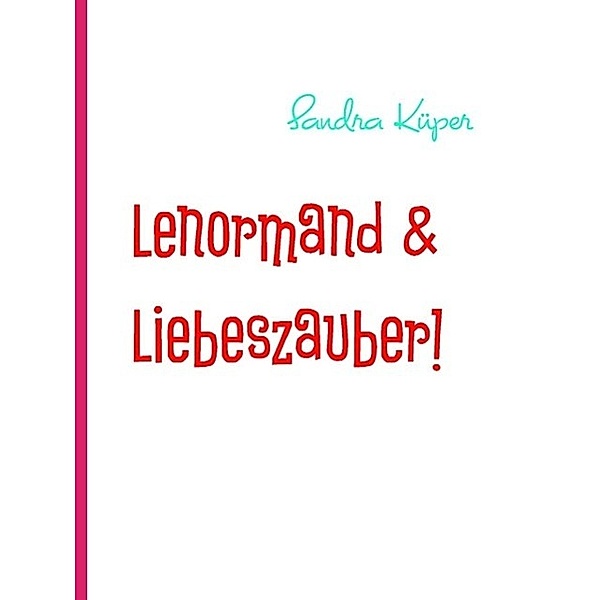 Lenormand & Liebeszauber!, Sandra Küper