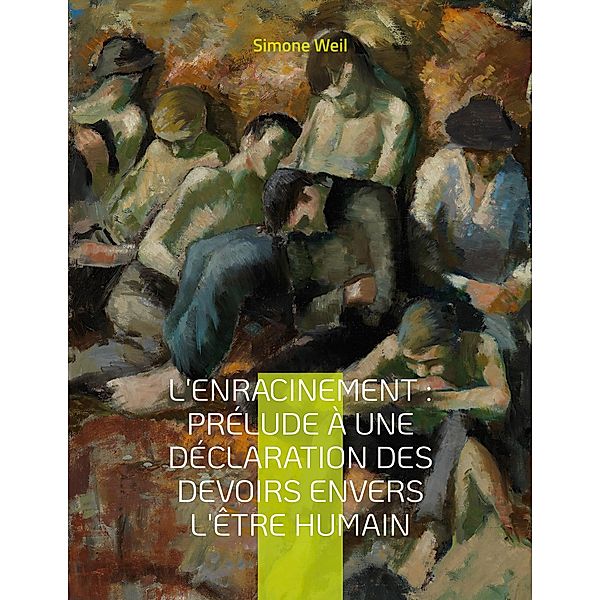 L'Enracinement : Prélude à une déclaration des devoirs envers l'être humain, Simone Weil