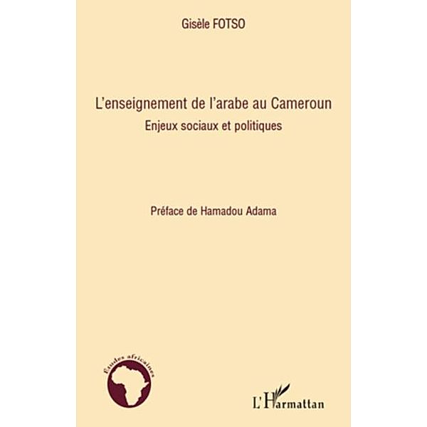 L'enseignement de l'arabe au cameroun - enjeux sociaux et po / Hors-collection, Gisele Fotso