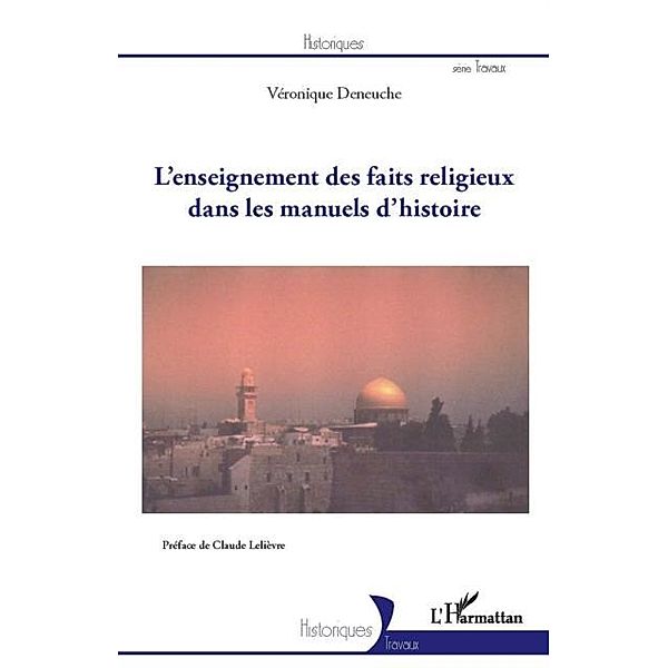 L'enseignement des faits religieux dans les manuels d'histoi / Hors-collection, Veronique Deneuche