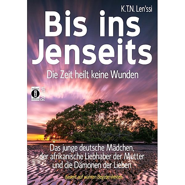 Len'ssi, K: Bis ins Jenseits - die Zeit heilt keine Wunden, K. T. N. Len'ssi