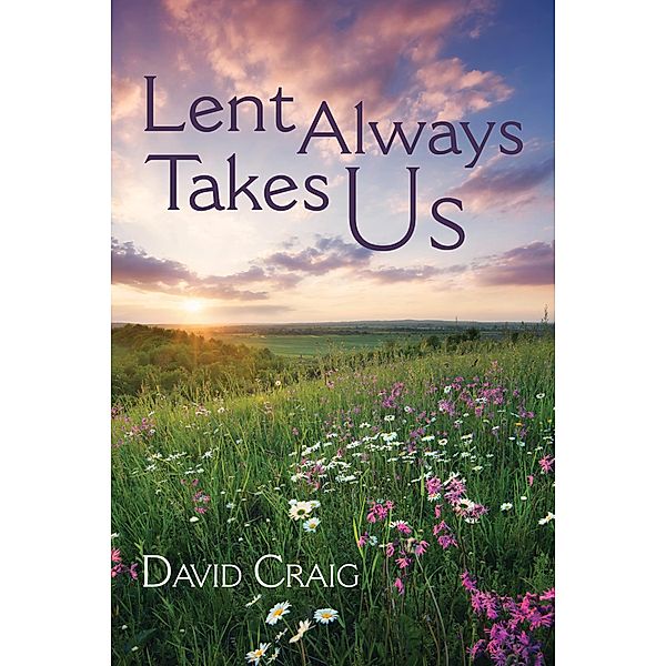 Lent Always Takes Us, David Craig