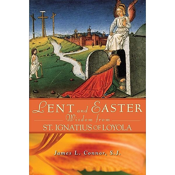 Lent and Easter Wisdom From St. Ignatius of Loyola / Liguori, Connor James L.