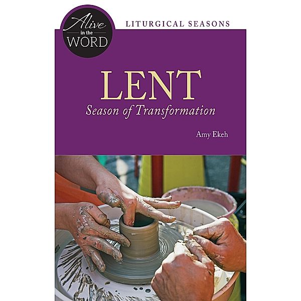 Lent, Season of Transformation / Alive in the Word, Amy Ekeh