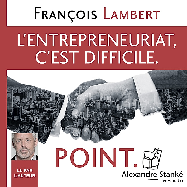 L'entepreneuriat c'est difficile. Point., François Lambert