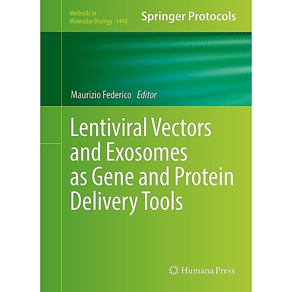 Lentiviral Vectors and Exosomes as Gene and Protein Delivery Tools / Methods in Molecular Biology Bd.1448