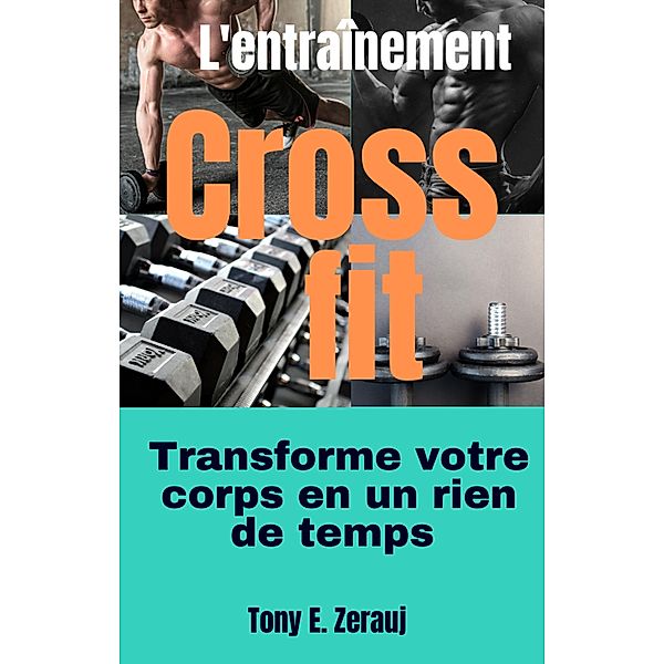 L'entraînement Crossfit transforme votre corps en un rien de temps, Gustavo Espinosa Juarez, Tony E. Zerauj