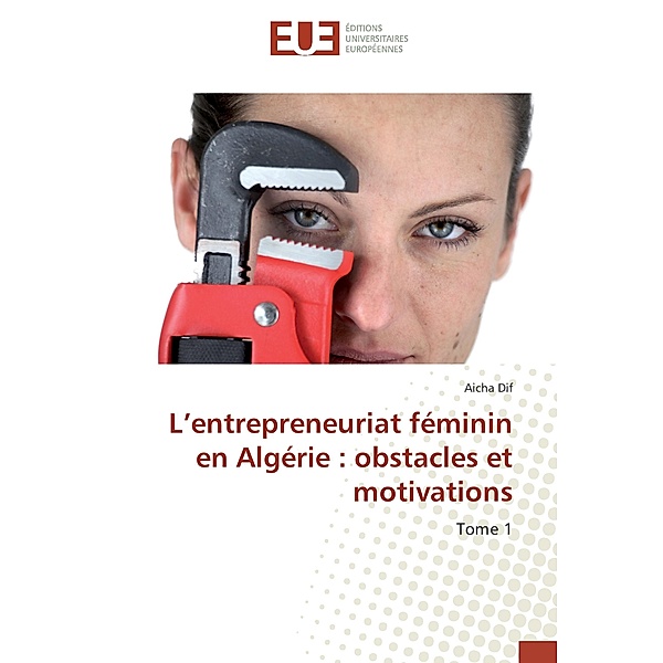 L'entrepreneuriat féminin en Algérie : obstacles et motivations, Aicha Dif