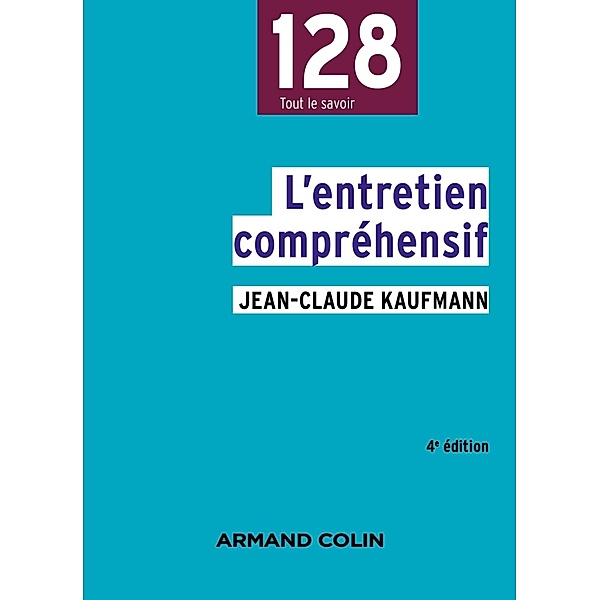 L'entretien compréhensif - 4e éd. / sociologie, Jean-Claude Kaufmann