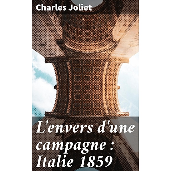 L'envers d'une campagne : Italie 1859, Charles Joliet