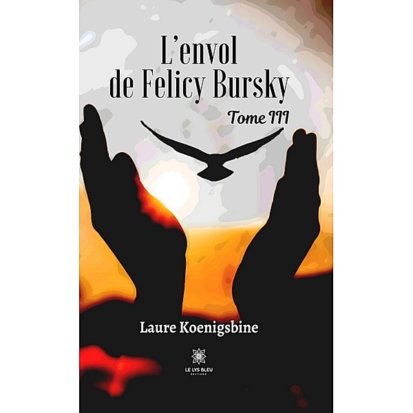 L'envol de Felicy Bursky - Tome 3, Laure Koenigsbine