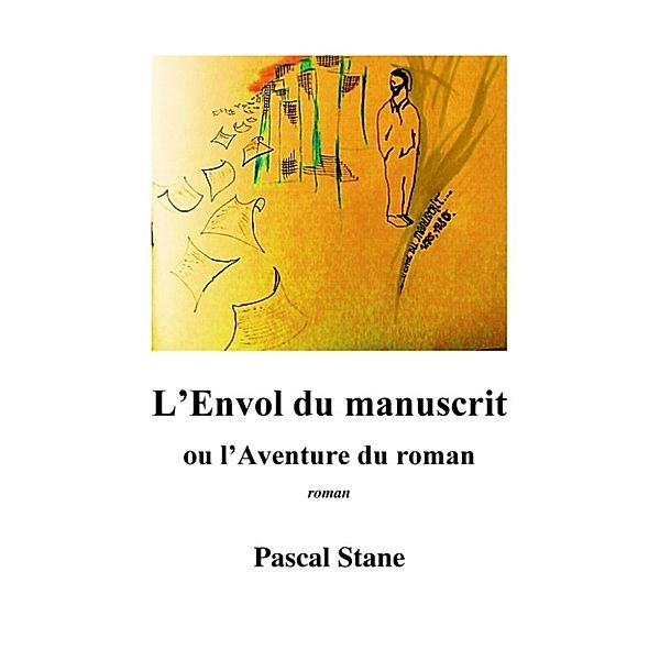 L'Envol du manuscrit ou l'Aventure du roman, Pascal Stane