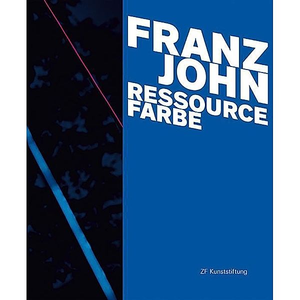 Lenz, M: Franz John - Ressource Farbe, Matthias Lenz, Regina Michel