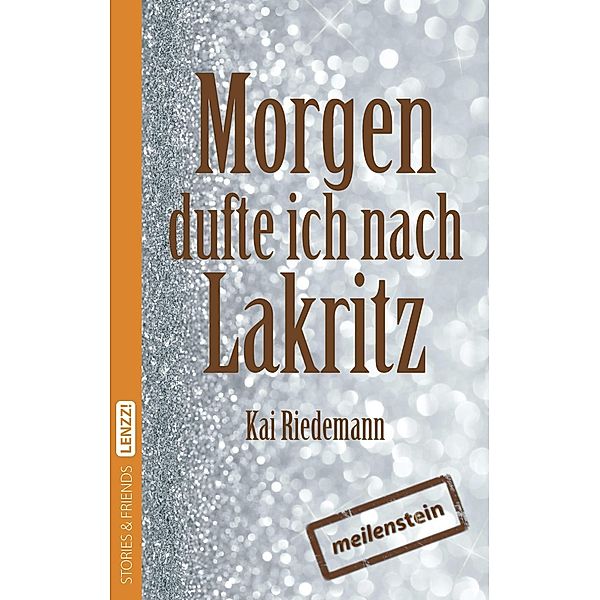 LENZZ!: 7 Morgen dufte ich nach Lakritz, Kai Riedemann