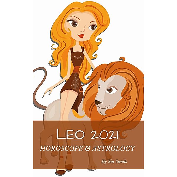 Leo 2021 (Horoscopes 2021, #5) / Horoscopes 2021, Sia Sands