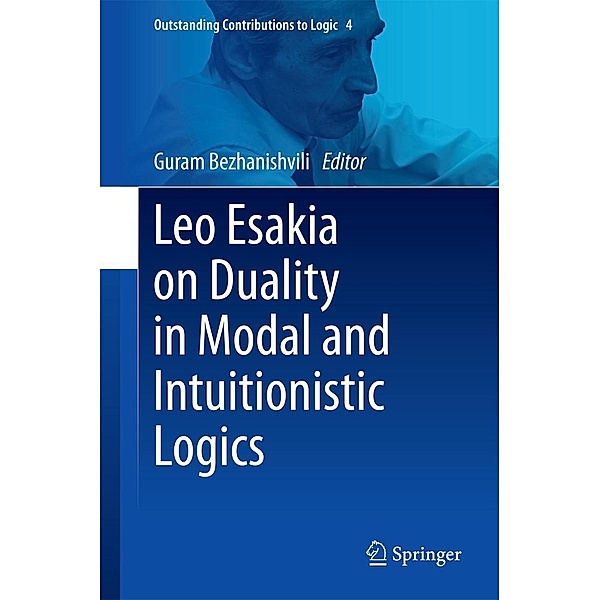Leo Esakia on Duality in Modal and Intuitionistic Logics / Outstanding Contributions to Logic Bd.4