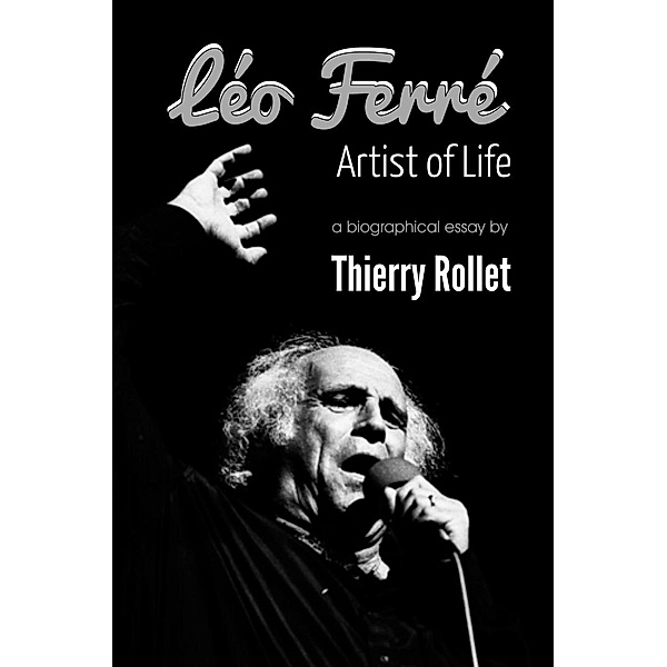 Léo Ferré. Artist of Life, Thierry Rollet