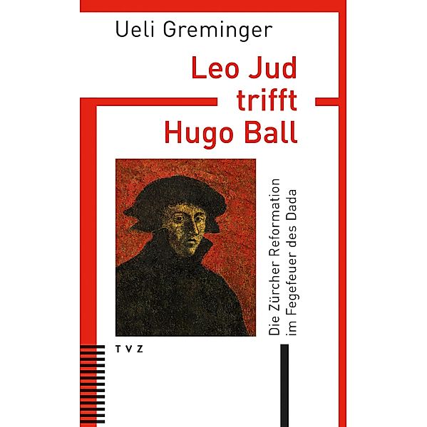 Leo Jud trifft Hugo Ball, Ueli Greminger