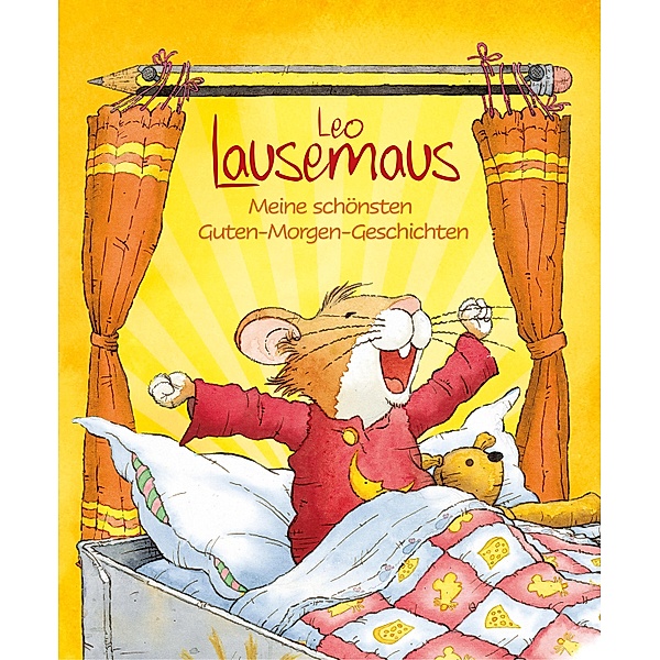 Leo Lausemaus - Meine schönsten Guten-Morgen-Geschichten / Leo Lausemaus