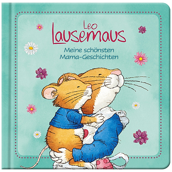 Leo Lausemaus - Meine schönsten Mama-Geschichten