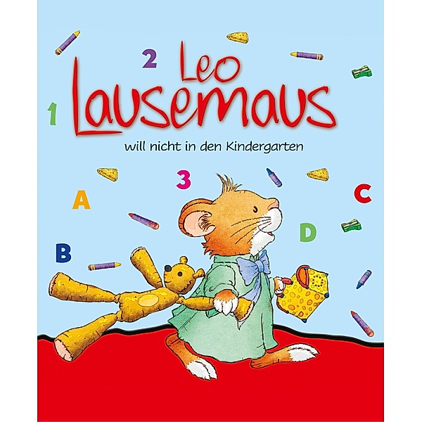 Leo Lausemaus will nicht in den Kindergarten / Leo Lausemaus, Anna Casalis
