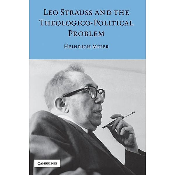 Leo Strauss and the Theologico-Political Problem / Modern European Philosophy, Heinrich Meier