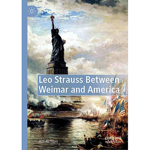 Leo Strauss Between Weimar and America, Adi Armon