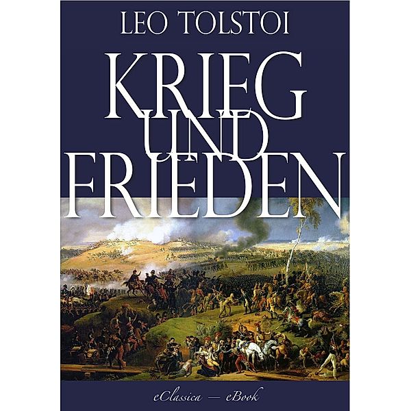 Leo Tolstoi: Krieg und Frieden (Illustriert) (Vollständige deutsche Ausgabe), Leo Tolstoi