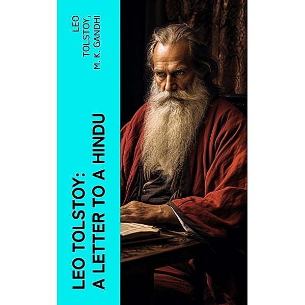 Leo Tolstoy: A Letter to a Hindu, Leo Tolstoy, M. K. Gandhi
