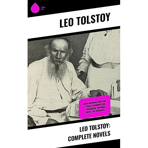 Leo Tolstoy: Complete Novels, Leo Tolstoy