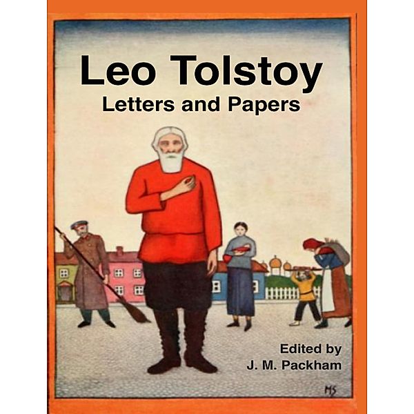 Leo Tolstoy: Letters and Papers, Leo Tolstoy, J. M. Packham